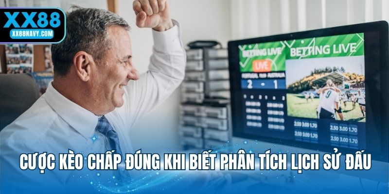 Cược kèo chấp đúng khi biết phân tích lịch sử đấu