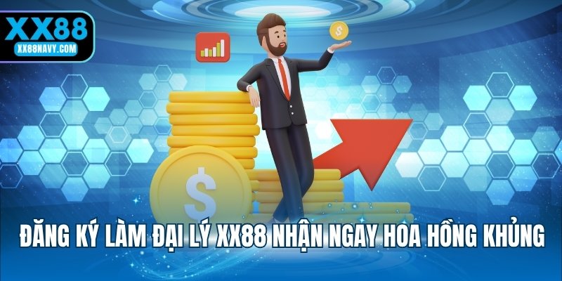 Đăng ký làm đại lý XX88 nhận ngay hoa hồng khủng