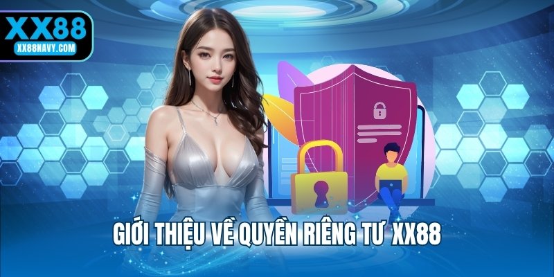 Giới thiệu về quyền riêng tư XX88