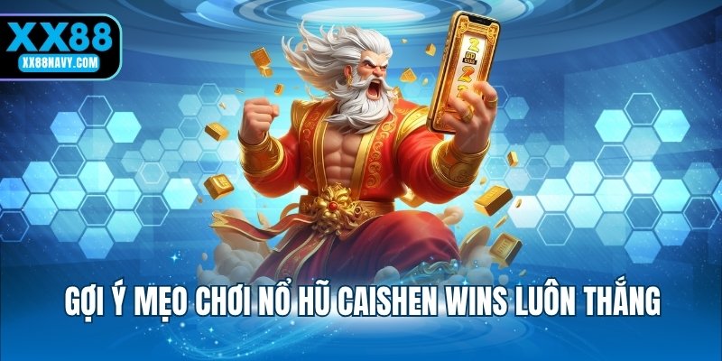 Gợi ý mẹo chơi nổ hũ Caishen Wins luôn thắng