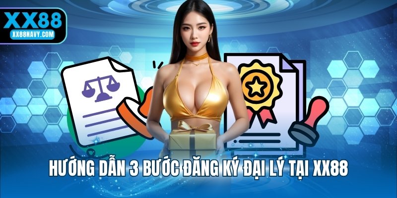 Hướng dẫn 3 bước đăng ký đại lý tại XX88