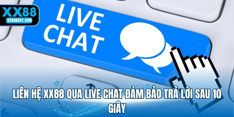 Liên hệ XX88 qua live chat đảm bảo trả lời sau 10 giây