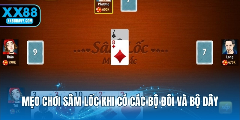 Mẹo chơi sâm lốc khi có các bộ đôi và bộ dây