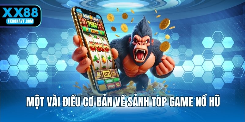 Một vài điều cơ bản về sảnh top game nổ hũ