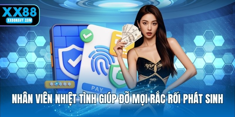 Nhân viên nhiệt tình giúp đỡ mọi rắc rối phát sinh